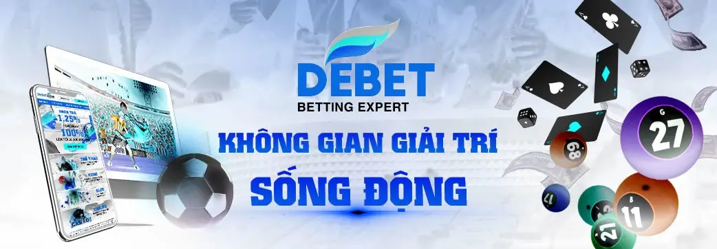 THAM GIA DEBET - TRẢI NGHIỆM KHÔNG GIAN GIẢI TRÍ SỐNG ĐỘNG HÀNG ĐẦU.